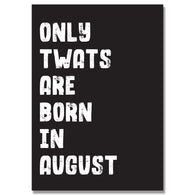Personalised Only Twats Are Born In August